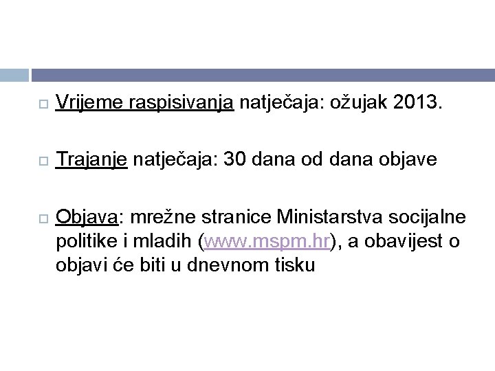  Vrijeme raspisivanja natječaja: ožujak 2013. Trajanje natječaja: 30 dana od dana objave Objava: