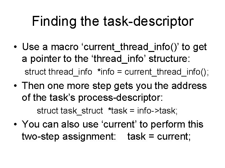 Finding the task-descriptor • Use a macro ‘current_thread_info()’ to get a pointer to the