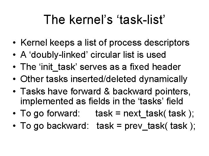 The kernel’s ‘task-list’ • • • Kernel keeps a list of process descriptors A