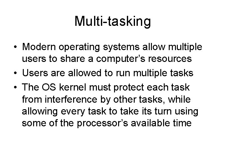 Multi-tasking • Modern operating systems allow multiple users to share a computer’s resources •