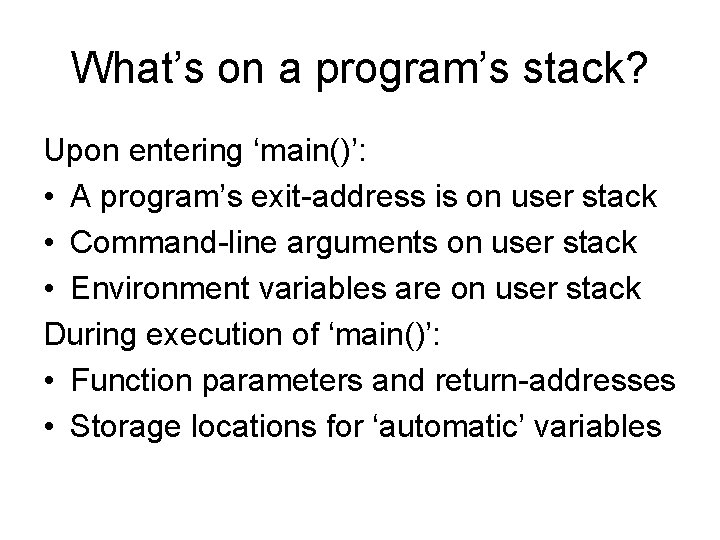 What’s on a program’s stack? Upon entering ‘main()’: • A program’s exit-address is on