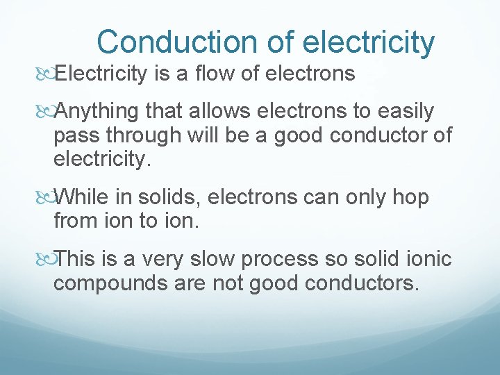 Conduction of electricity Electricity is a flow of electrons Anything that allows electrons to