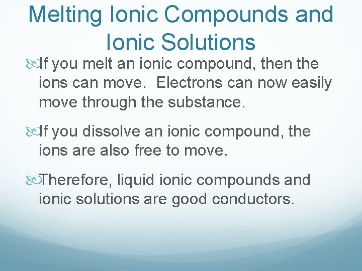 Melting Ionic Compounds and Ionic Solutions If you melt an ionic compound, then the