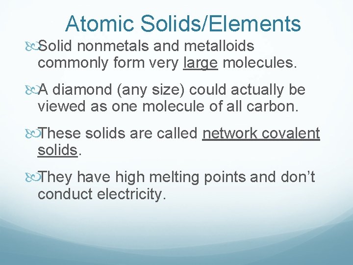 Atomic Solids/Elements Solid nonmetals and metalloids commonly form very large molecules. A diamond (any