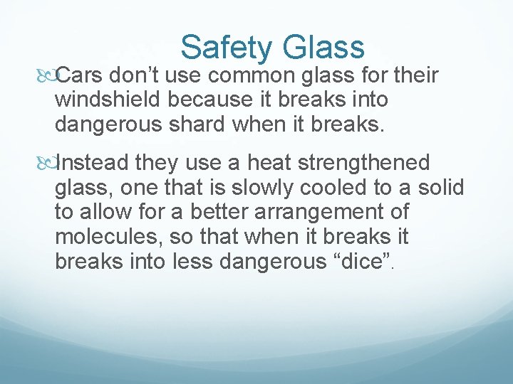 Safety Glass Cars don’t use common glass for their windshield because it breaks into