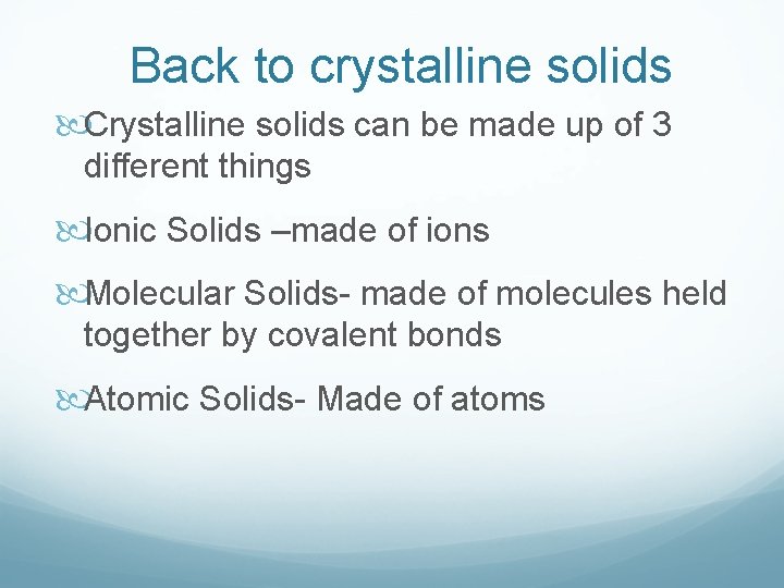 Back to crystalline solids Crystalline solids can be made up of 3 different things