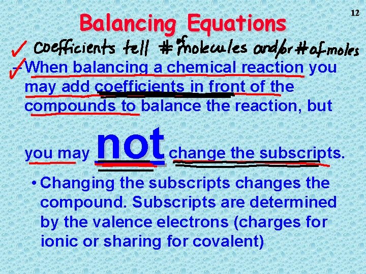 Balancing Equations – When balancing a chemical reaction you may add coefficients in front Balancing Equations – When balancing a chemical reaction you may add coefficients in front