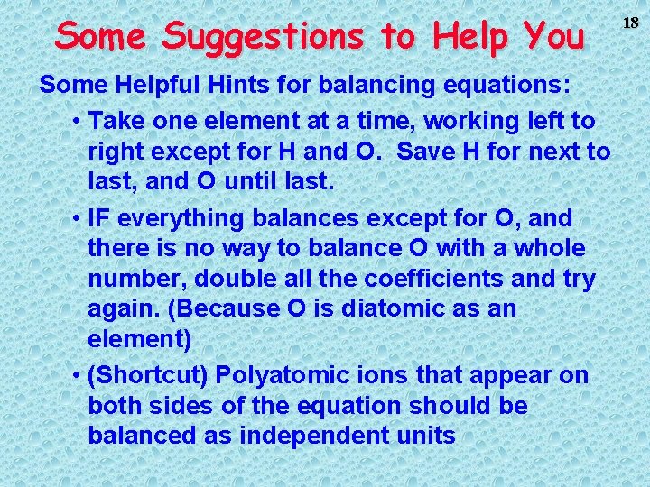 Some Suggestions to Help You Some Helpful Hints for balancing equations: • Take one Some Suggestions to Help You Some Helpful Hints for balancing equations: • Take one