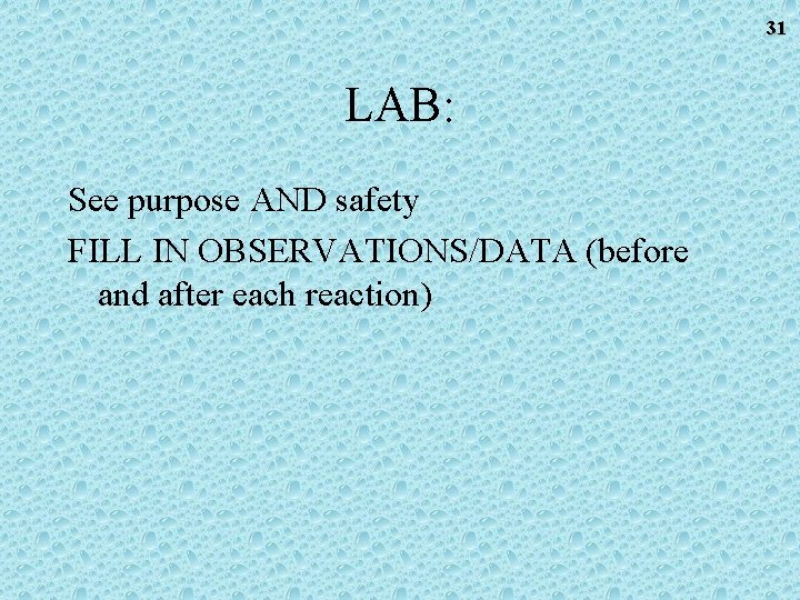 31 LAB: See purpose AND safety FILL IN OBSERVATIONS/DATA (before and after each reaction) 31 LAB: See purpose AND safety FILL IN OBSERVATIONS/DATA (before and after each reaction)