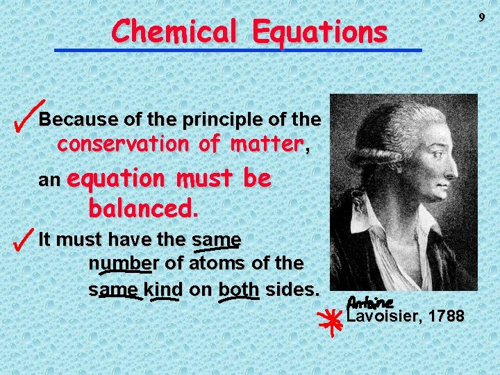 Chemical Equations Because of the principle of the conservation of matter, an equation must Chemical Equations Because of the principle of the conservation of matter, an equation must