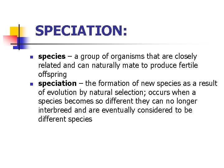 SPECIATION: n n species – a group of organisms that are closely related and