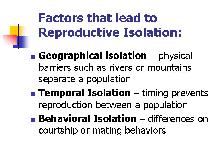 Factors that lead to Reproductive Isolation: n n n Geographical isolation – physical barriers