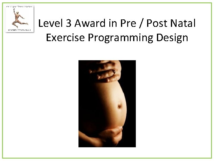 Level 3 Award in Pre / Post Natal Exercise Programming Design 