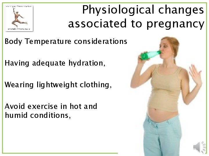 Physiological changes associated to pregnancy Body Temperature considerations Having adequate hydration, Wearing lightweight clothing,