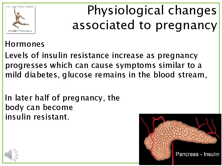 Physiological changes associated to pregnancy Hormones Levels of insulin resistance increase as pregnancy progresses