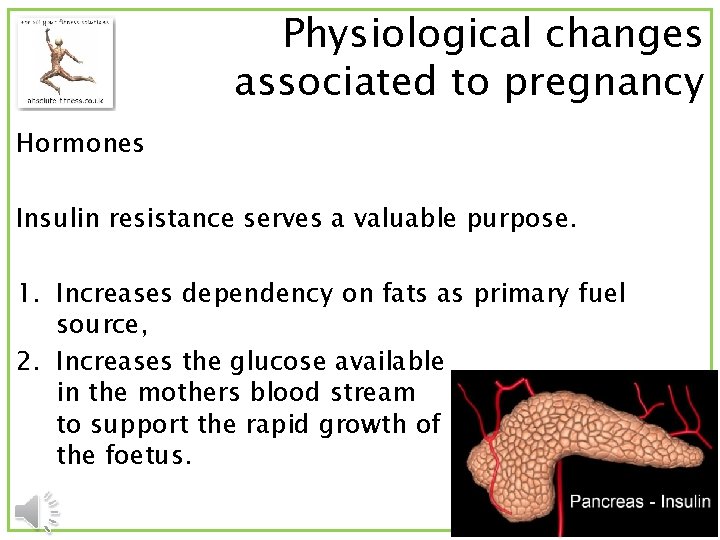 Physiological changes associated to pregnancy Hormones Insulin resistance serves a valuable purpose. 1. Increases