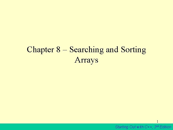 Chapter 8 – Searching and Sorting Arrays 1 Starting Out with C++, 3 rd