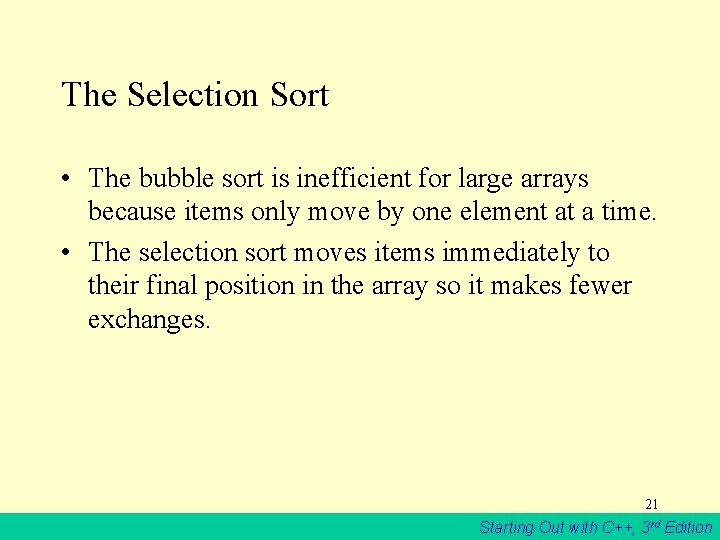 The Selection Sort • The bubble sort is inefficient for large arrays because items