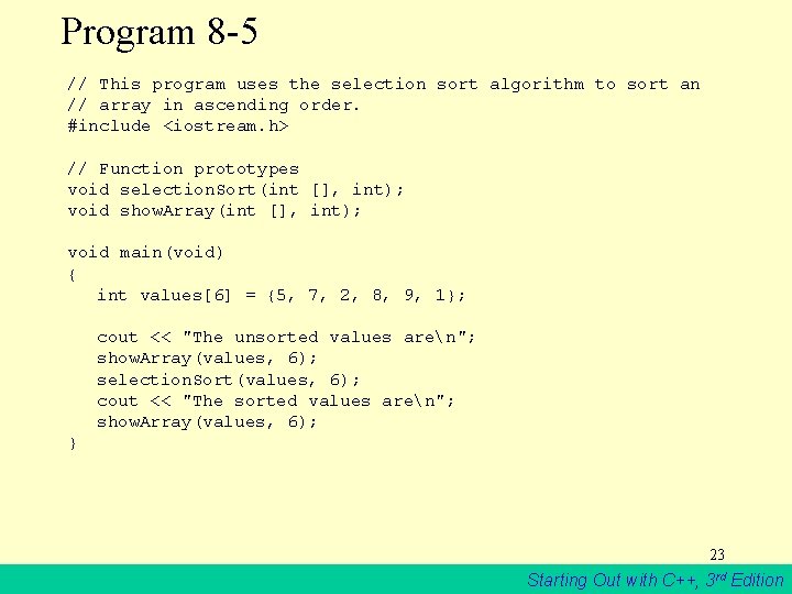 Program 8 -5 // This program uses the selection sort algorithm to sort an
