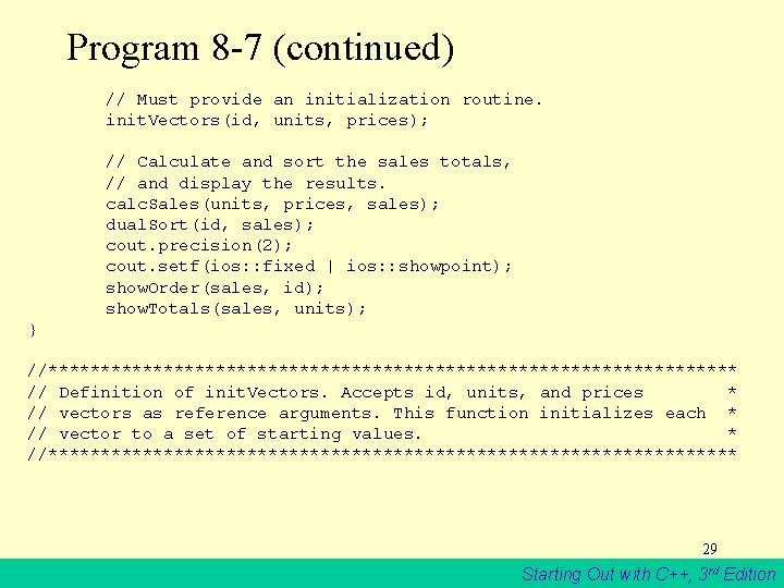 Program 8 -7 (continued) // Must provide an initialization routine. init. Vectors(id, units, prices);