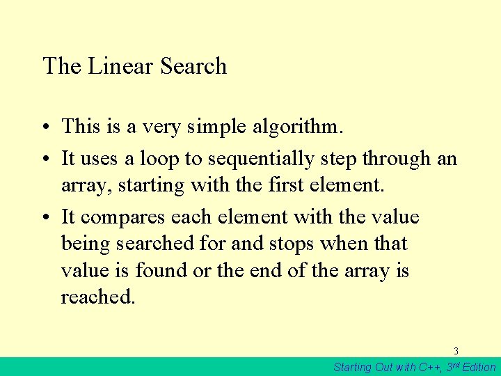 The Linear Search • This is a very simple algorithm. • It uses a