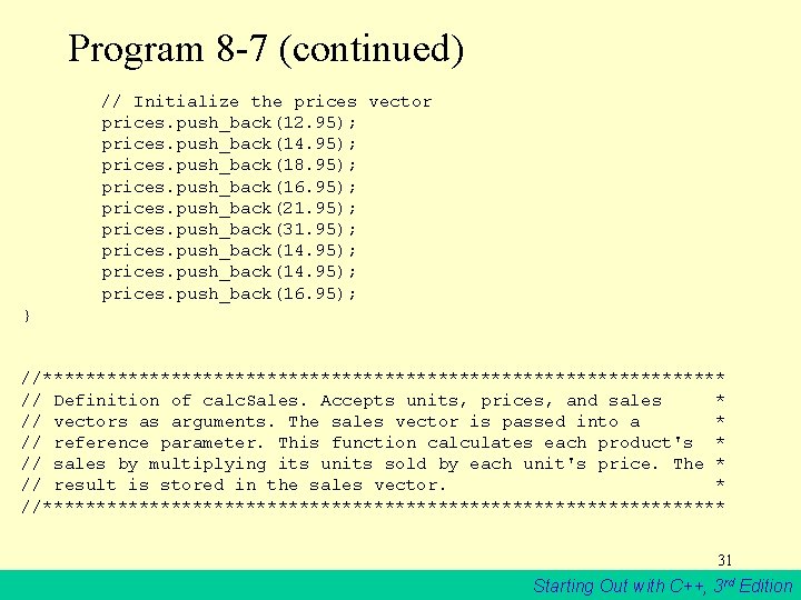 Program 8 -7 (continued) // Initialize the prices vector prices. push_back(12. 95); prices. push_back(14.