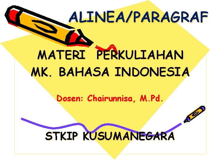 ALINEA/PARAGRAF MATERI PERKULIAHAN MK. BAHASA INDONESIA Dosen: Chairunnisa, M. Pd. STKIP KUSUMANEGARA 