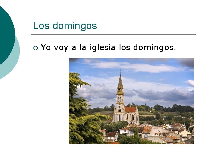 Los domingos ¡ Yo voy a la iglesia los domingos. 