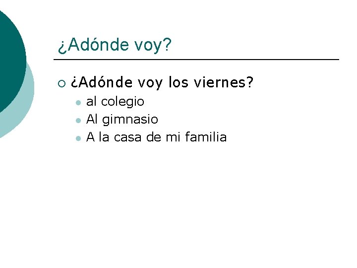 ¿Adónde voy? ¡ ¿Adónde voy los viernes? l l l al colegio Al gimnasio