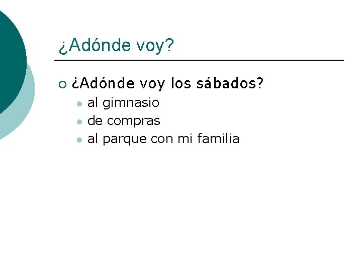 ¿Adónde voy? ¡ ¿Adónde voy los sábados? l l l al gimnasio de compras