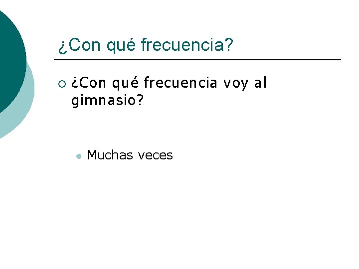 ¿Con qué frecuencia? ¡ ¿Con qué frecuencia voy al gimnasio? l Muchas veces 