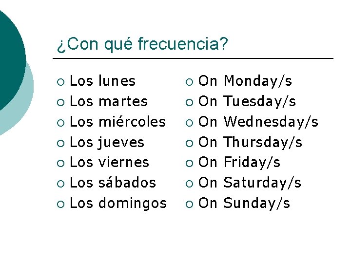 ¿Con qué frecuencia? Los ¡ Los ¡ lunes martes miércoles jueves viernes sábados domingos