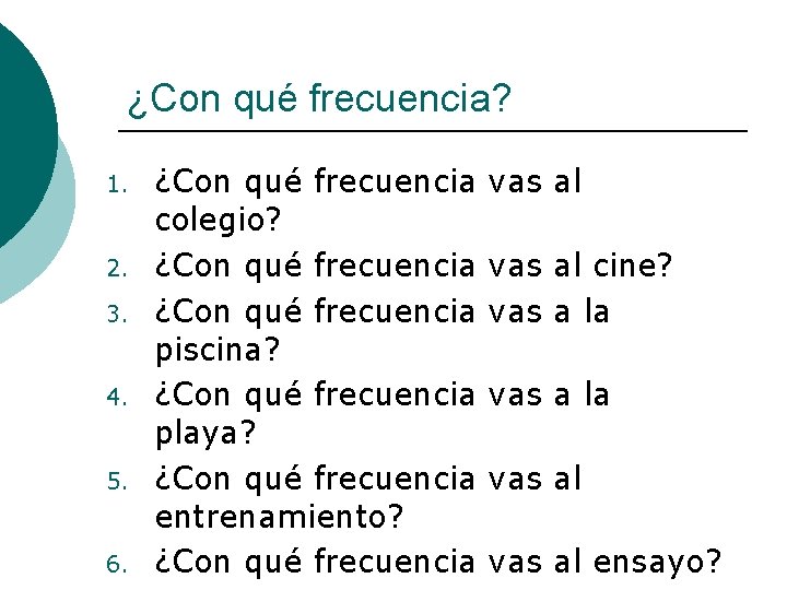 ¿Con qué frecuencia? 1. 2. 3. 4. 5. 6. ¿Con qué frecuencia colegio? ¿Con