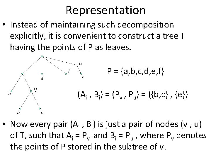 Representation • Instead of maintaining such decomposition explicitly, it is convenient to construct a