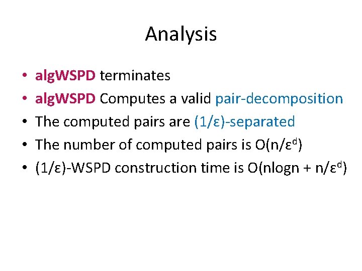 Analysis • • • alg. WSPD terminates alg. WSPD Computes a valid pair-decomposition The