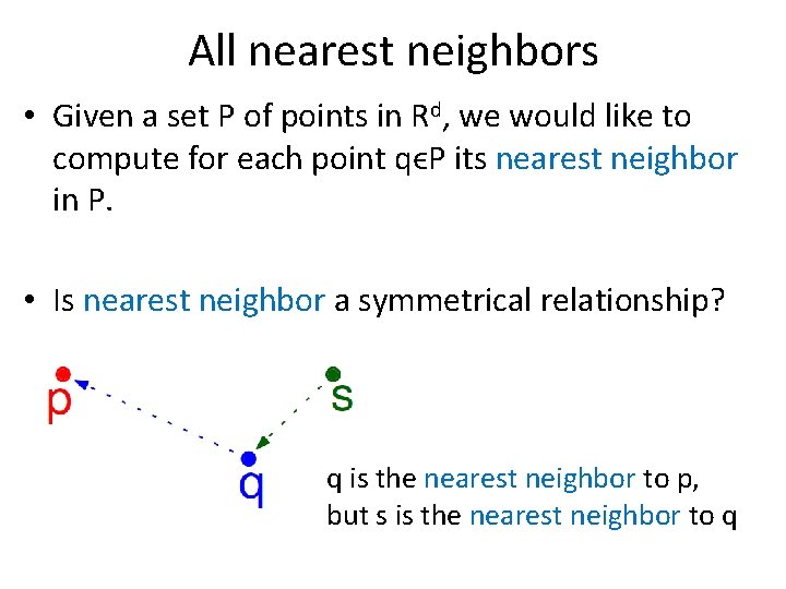 All nearest neighbors • Given a set P of points in Rd, we would
