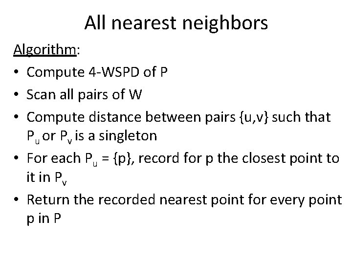 All nearest neighbors Algorithm: • Compute 4 -WSPD of P • Scan all pairs