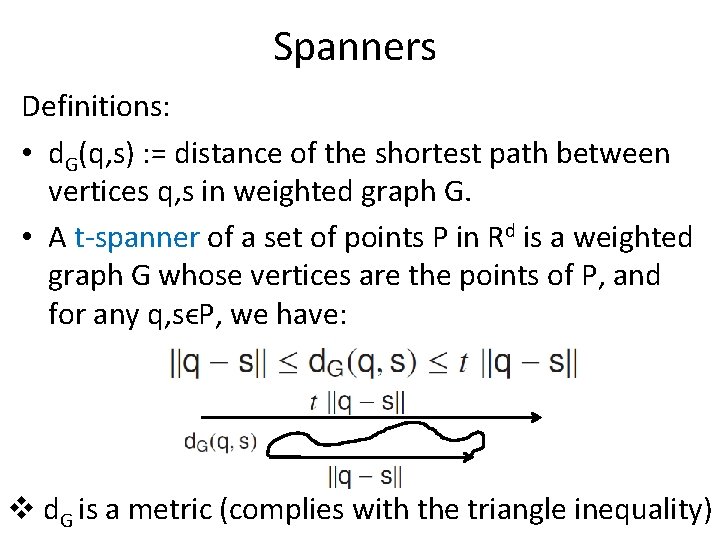 Spanners Definitions: • d. G(q, s) : = distance of the shortest path between