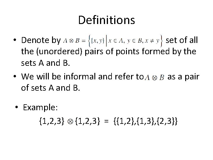 Definitions • Denote by the set of all the (unordered) pairs of points formed