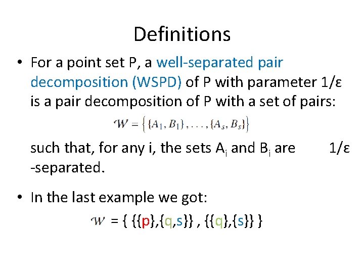 Definitions • For a point set P, a well-separated pair decomposition (WSPD) of P