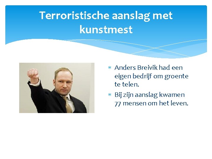 Terroristische aanslag met kunstmest Anders Breivik had een eigen bedrijf om groente te telen.