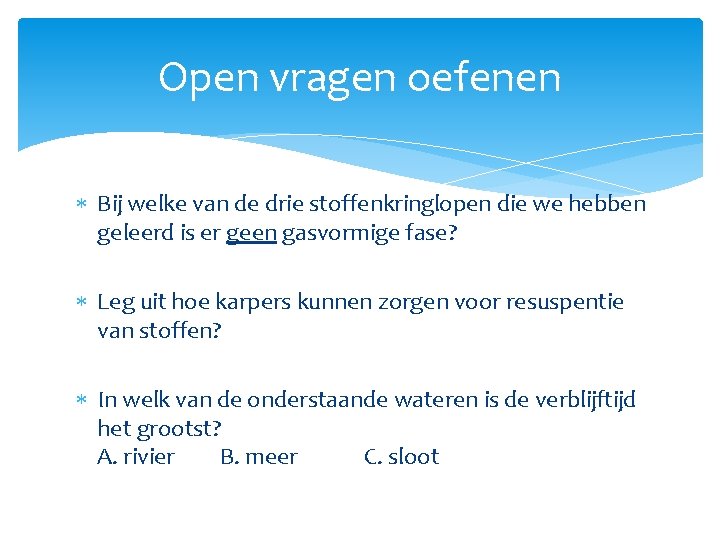 Open vragen oefenen Bij welke van de drie stoffenkringlopen die we hebben geleerd is