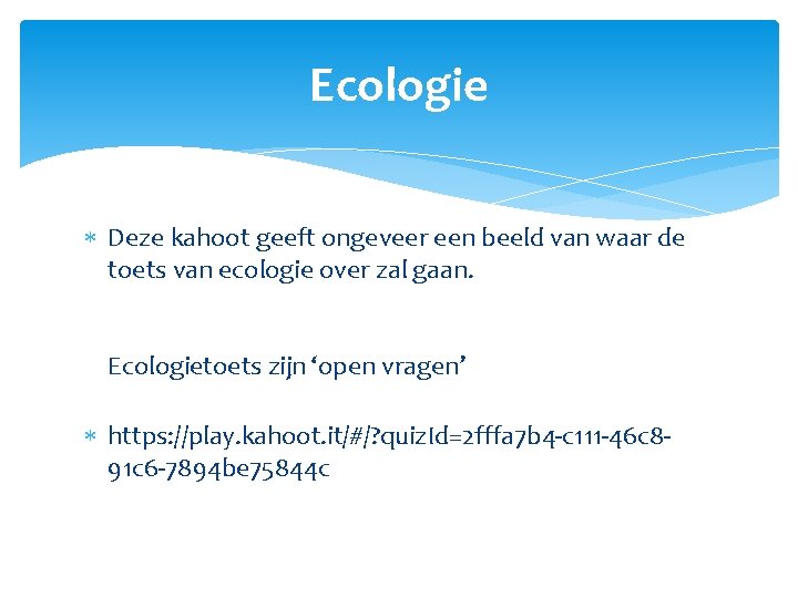 Ecologie Deze kahoot geeft ongeveer een beeld van waar de toets van ecologie over