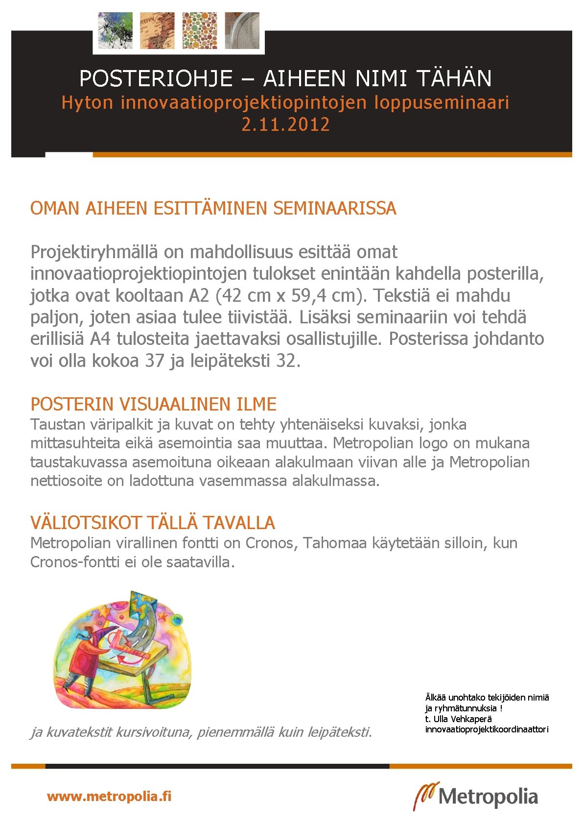 POSTERIOHJE – AIHEEN NIMI TÄHÄN Hyton innovaatioprojektiopintojen loppuseminaari 2. 11. 2012 OMAN AIHEEN ESITTÄMINEN