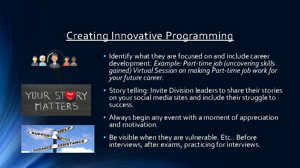 Creating Innovative Programming • Identify what they are focused on and include career development.