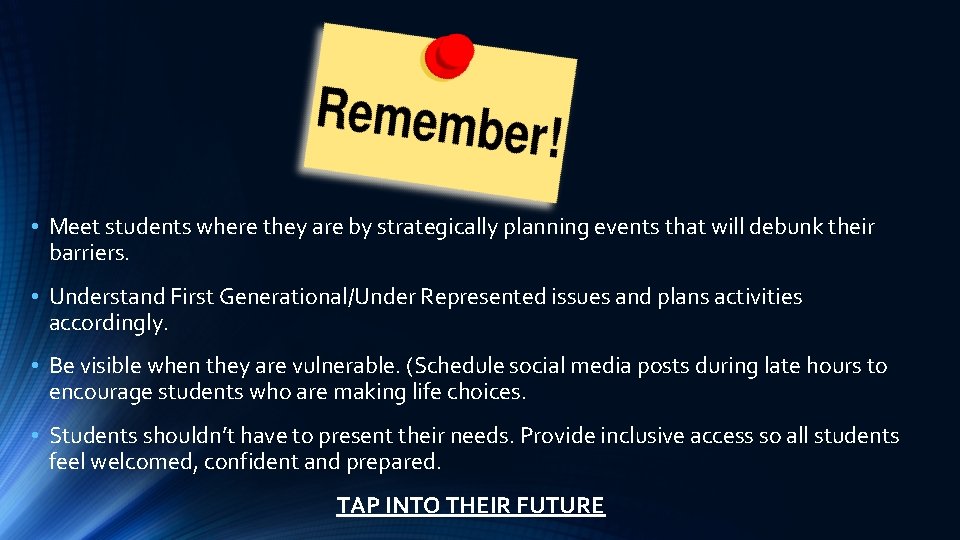  • Meet students where they are by strategically planning events that will debunk