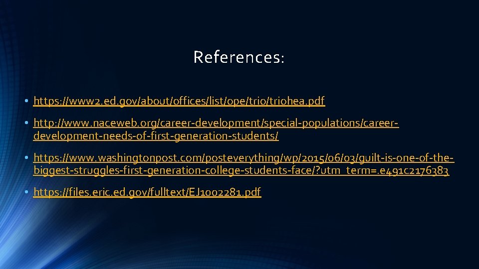 References: • https: //www 2. ed. gov/about/offices/list/ope/triohea. pdf • http: //www. naceweb. org/career-development/special-populations/careerdevelopment-needs-of-first-generation-students/ •