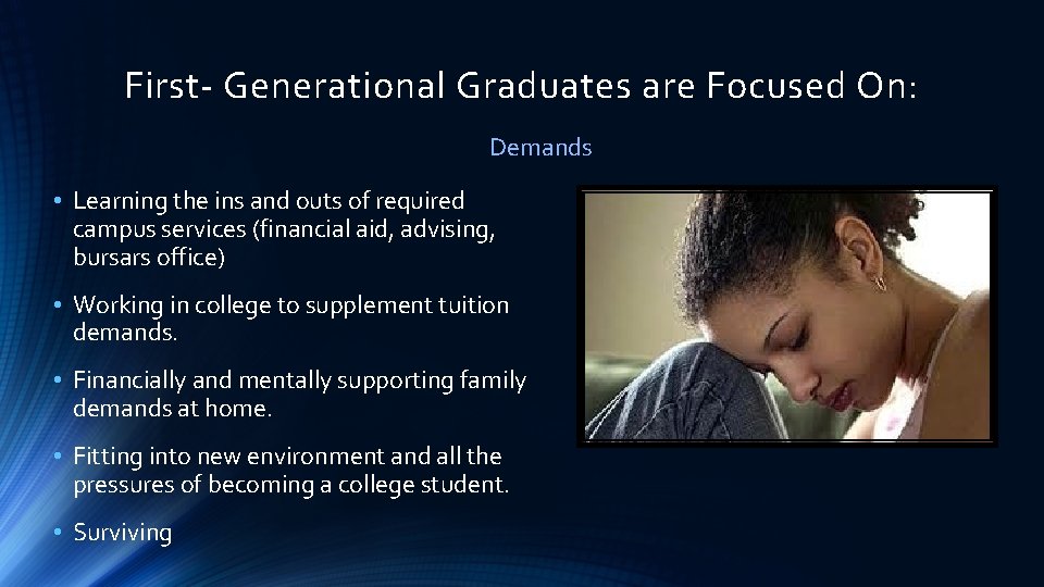 First- Generational Graduates are Focused On: Demands • Learning the ins and outs of