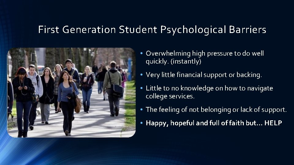 First Generation Student Psychological Barriers • Overwhelming high pressure to do well quickly. (instantly)