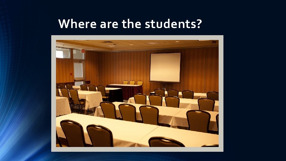 Where are the students? 